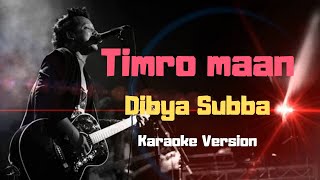 Timro Maan  Dibya Subba Karaoke Version [upl. by Penelopa]