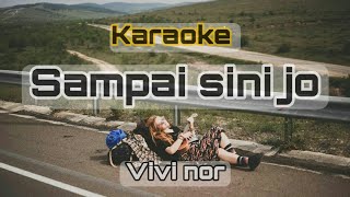 SAMPAI SINI JO VERSI KARAOKE  VIVI NOR [upl. by Austina]