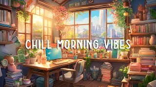 Chill Study Lofi  Lofi To Make You Start A New Day Peacefully [upl. by Shayn]