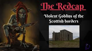 The Redcap Violent Goblins of the borders Scottish Folklore [upl. by Lebam907]