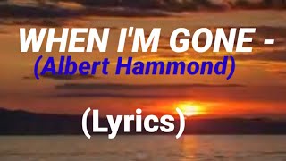 ALBERT HAMMOND  When Im Gone Lyrics Albert music [upl. by Roarke]