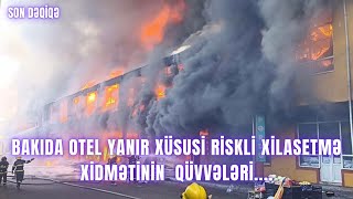 Bakıda otel yanır Xüsusi Riskli Xilasetmə Xidmətinin qüvvələri [upl. by Ettezzil737]