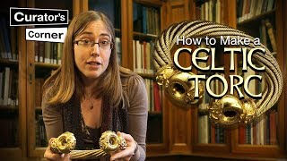 How to make a Celtic Torc  The Snettisham Great Torc  Curator’s Corner S1 Ep7 CuratorsCorner [upl. by Philo]