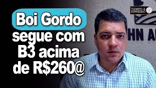 Boi gordo segue com B3 acima de R260 e físico firme Exportações mantém ritmo [upl. by Nnylatsyrc]