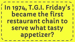 In 1974 TGI Fridays became the first restaurant chain to serve what tasty appetizer [upl. by Narih625]