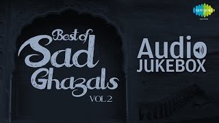 Best of Sad Ghazals  Vol 2  Sentimental Ghazal Hits  Audio Jukebox [upl. by Haily]