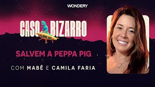 EPISÓDIO Salvem a Peppa Pig com Camila Faria  Caso Bizarro [upl. by Wilmer514]