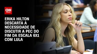 Erika Hilton descarta a necessidade de discutir a PEC do fim da escala 6x1 com Lula  CNN ARENA [upl. by Farver198]