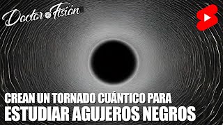 UN TORNADO CUÁNTICO para RECREAR AGUJEROS NEGROS 🌌 [upl. by Eldrid984]