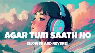 Agar Tum Saath Ho SlowedReverb ALKA YAGNIK ARIJIT SINGH  Agar tum Saath Ho Lofi [upl. by Aerdnaid]