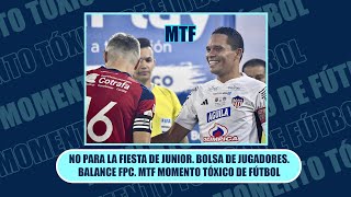 NO PARA LA FIESTA DE JUNIOR BOLSA DE JUGADORES BALANCE FPC MTF MOMENTO TÓXICO DE FÚTBOL [upl. by Lanita]