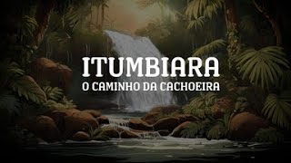 ITUMBIARA O CAMINHO DA CACHOEIRA [upl. by Aizitel]