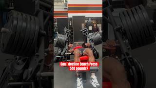 Can I decline bench press 540 pounds bench [upl. by Gabel]