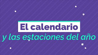 EL CALENDARIO Y LAS ESTACIONES DEL AÑO [upl. by Nosreh]