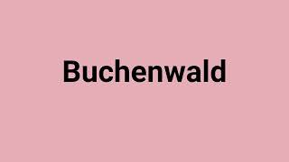 Buchenwald Meaning and Pronunciation [upl. by Quartana]