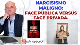 Narcisismo Maligno Face Pública versus Face Privada Kurt Mendonça [upl. by Ahselrak]