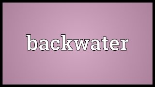 Backwater Meaning [upl. by Colver]