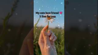 My cute best friend  3 line for you💞 love quotes bestfriend bestfriend10 short [upl. by Anilac]