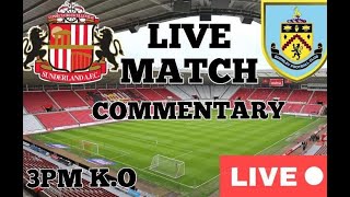 SUNDERLAND V BURNLEY LIVE MATCH COMMENTARY [upl. by Ameh30]