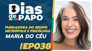 MARIA DO CÉU  DIAS DE PAPO EP 038 [upl. by Hnaht]