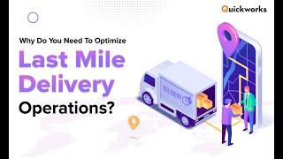 Why Do You Need To Optimize Last Mile Delivery Operations  Delivery App development l Quickworks [upl. by Hardi]