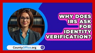 Why Does IRS Ask For Identity Verification  CountyOfficeorg [upl. by Eiram]