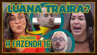 🐔AFazenda16 Traíra Luana repreende aliados dá munição pros inimigos e causa treta feia Yuri x Fer [upl. by Junia]