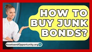 How To Buy Junk Bonds  AssetsandOpportunityorg [upl. by Notneuq]