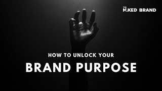 Unlock Your Brands True Potential Through Your Brand Purpose [upl. by Kuster]