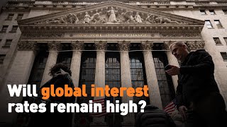 Will global interest rates remain high [upl. by Aidahs]