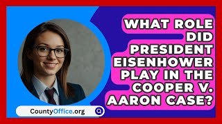 What Role Did President Eisenhower Play in the Cooper v Aaron Case  CountyOfficeorg [upl. by Aznecniv]