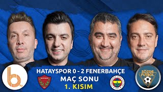 Hatayspor 0  2 Fenerbahçe Maç Sonu 1 Kısım  Bışar Özbey Ümit Özat Evren Turhan ve Okan Koç [upl. by Aehsrop934]