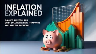 Inflation Explained Causes Effects and 2024 Solutions  How It Impacts You and the Economy [upl. by Talich]