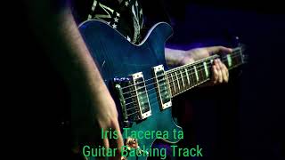 Iris Tacerea ta  D  Guitar Backing Track With Vocals [upl. by Terbecki]