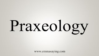 How To Say Praxeology [upl. by Iaw662]