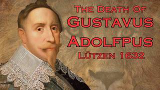 Lützen 1632 Last Battle For the Lion of the North How Gustavus Adolphus Actually Died [upl. by Cromwell]