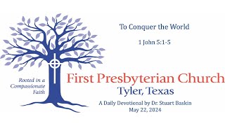 To Conquer the World  FPC Tyler  Daily Devotional  May 22 2024 [upl. by Elagiba241]