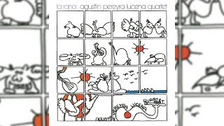 Agustin Pereyra Lucena Quartet  La Rana Full Album Stream [upl. by Allsun232]