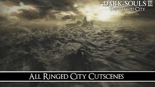 Dark Souls 3 The Ringed City  All Ringed City Cutscenes [upl. by Endaira]