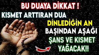 CUMA GÃœNÃœ Ã–ZEL KISMET ARTTIRAN DUA  DÄ°NLEDÄ°ÄžÄ°N AN BAÅžINDAN AÅžAÄžI ÅžANS VE KISMET YAÄžACAK [upl. by Dana]