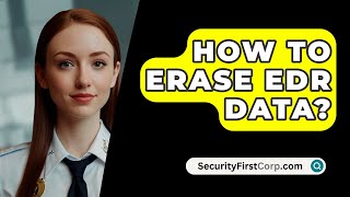 How To Erase EDR Data  SecurityFirstCorpcom [upl. by Rube910]