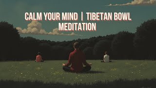 Tibetan Bowl Meditation  Healing Sounds for Deep Relaxation 🧘‍♂️🔮 [upl. by Zilada]