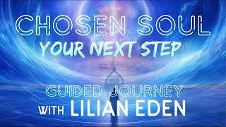 CHOSEN SOUL YOUR NEXT STEP guided journey wLilian Eden spiritualguidance guidedmeditation [upl. by Natsirk]