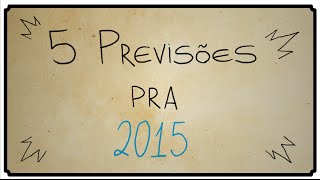 5 PREVISÕES PRA 2015 [upl. by Sirk]