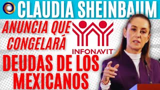 CLAUDIA SHEINBAUM CONGELARÁ LOS CRÉDITOS DE INFONAVIT DE MILLONES DE MEXICANOS [upl. by Dohsar]