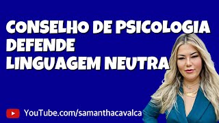 CONSELHO DE PSICOLOGIA DEFENDE LINGUAGEM NEUTRA [upl. by Bethany]