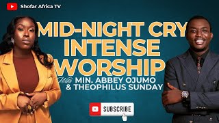 55 minutes Mid Night Cry Intense Worship with Min Abbey Ojumo and Min Theophilus Sunday [upl. by Britney]