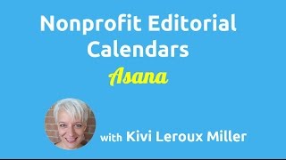 Editorial Calendars for Nonprofits Using Asana [upl. by Dorran406]