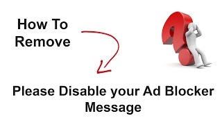 How to remove quotPLEASE DISABLE YOUR AD BLOCKERquot Message in Browsers [upl. by Kessler]