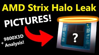 AMD Strix Halo FULL Leak Pictures Release Date Performance  Ryzen 7 9800X3D Analysis [upl. by Kitty]